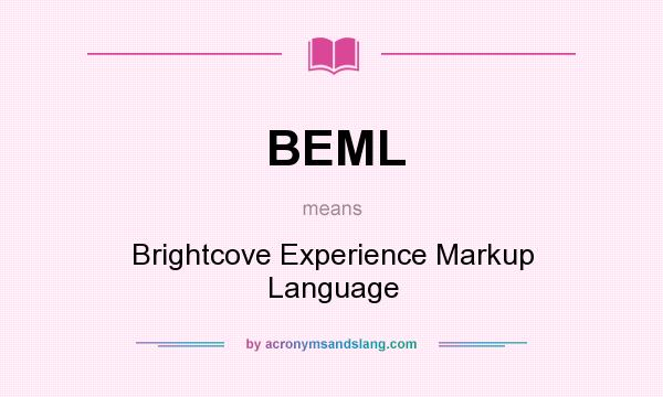 What does BEML mean? It stands for Brightcove Experience Markup Language