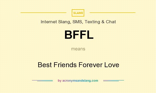 What does BFFL mean? It stands for Best Friends Forever Love