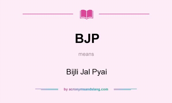 What does BJP mean? It stands for Bijli Jal Pyai