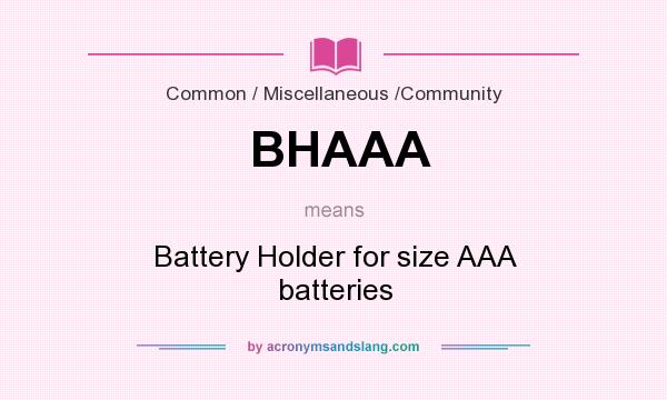 What does BHAAA mean? It stands for Battery Holder for size AAA batteries