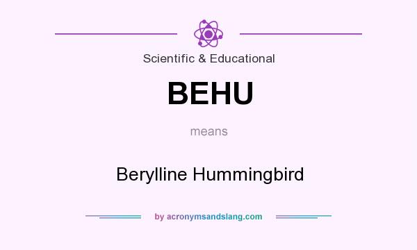 What does BEHU mean? It stands for Berylline Hummingbird