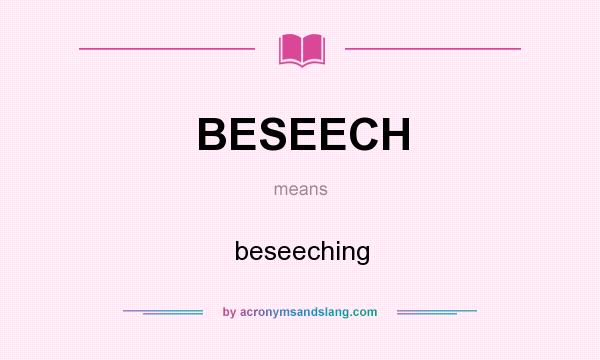What does BESEECH mean? It stands for beseeching