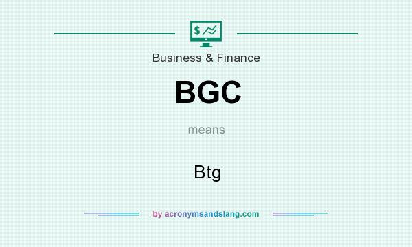 What does BGC mean? It stands for Btg
