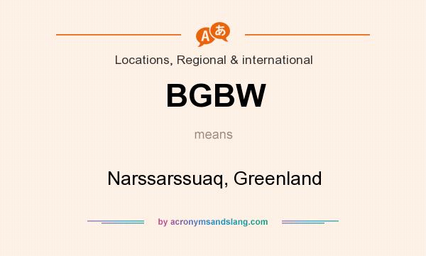 What does BGBW mean? It stands for Narssarssuaq, Greenland