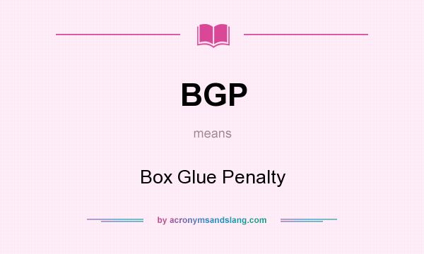 What does BGP mean? It stands for Box Glue Penalty