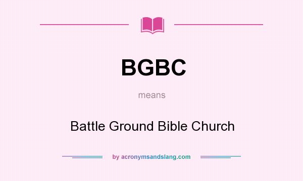 What does BGBC mean? It stands for Battle Ground Bible Church