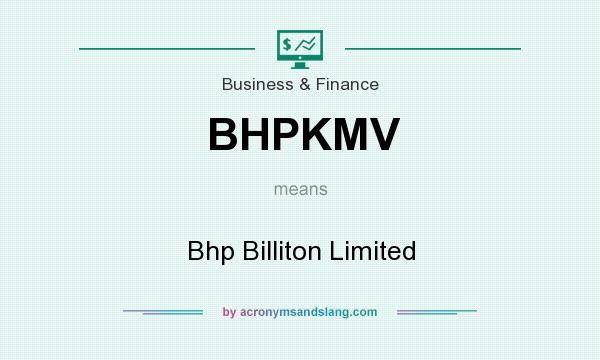 What does BHPKMV mean? It stands for Bhp Billiton Limited