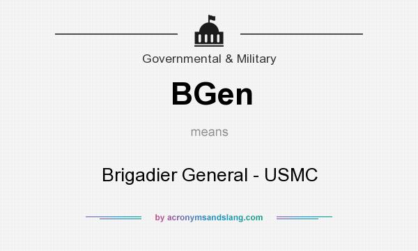 What does BGen mean? It stands for Brigadier General - USMC