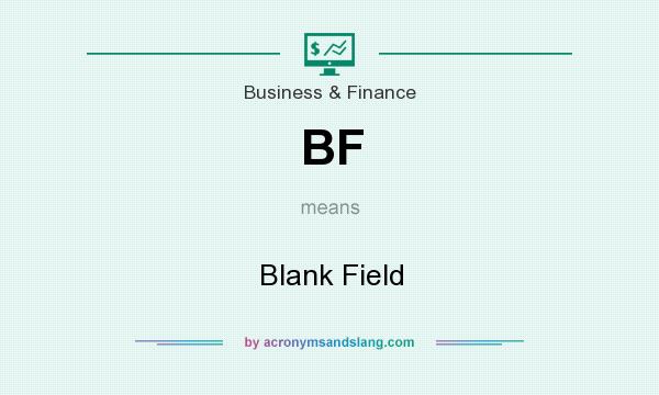 What does BF mean? It stands for Blank Field