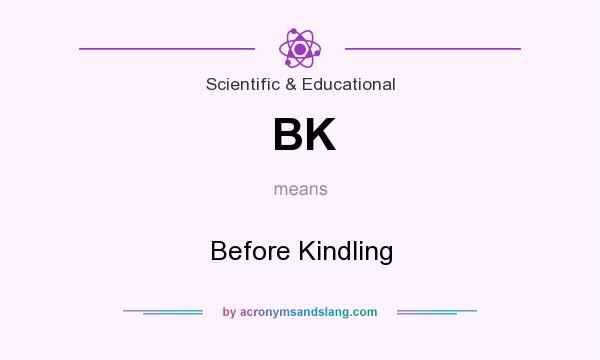 What does BK mean? It stands for Before Kindling