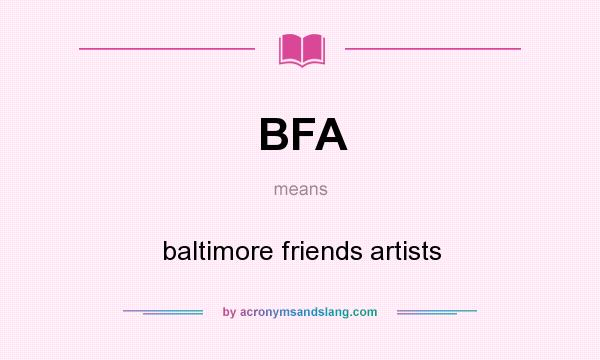 What does BFA mean? It stands for baltimore friends artists