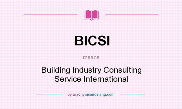 What does BICSI mean? It stands for Building Industry Consulting Service International