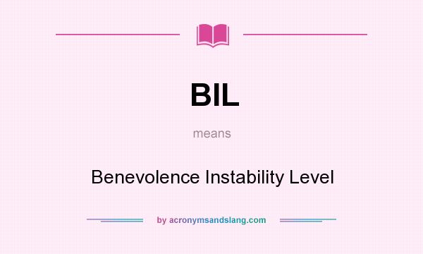 What does BIL mean? It stands for Benevolence Instability Level