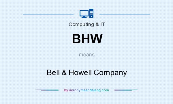 What does BHW mean? It stands for Bell & Howell Company