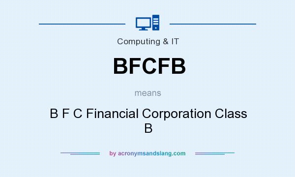 What does BFCFB mean? It stands for B F C Financial Corporation Class B