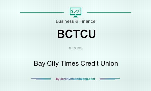 What does BCTCU mean? It stands for Bay City Times Credit Union