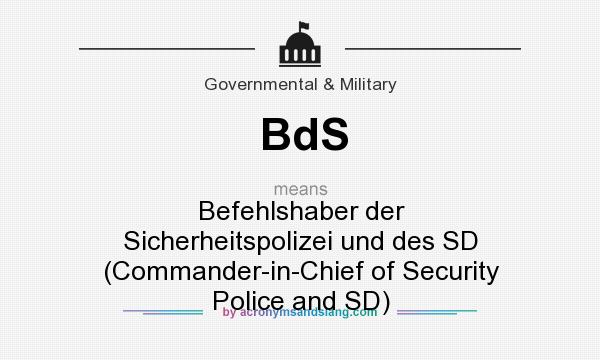 What does BdS mean? It stands for Befehlshaber der Sicherheitspolizei und des SD (Commander-in-Chief of Security Police and SD)
