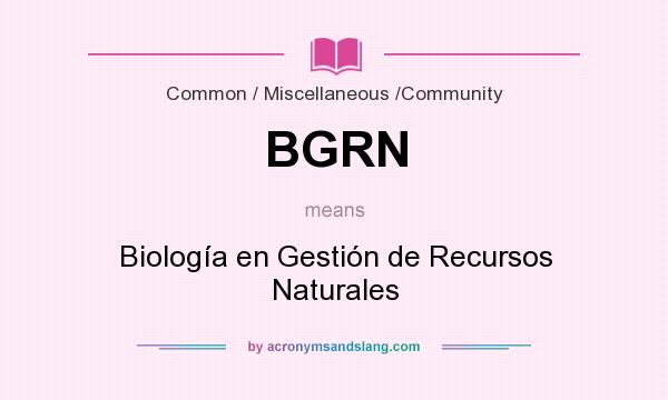 What does BGRN mean? It stands for Biología en Gestión de Recursos Naturales