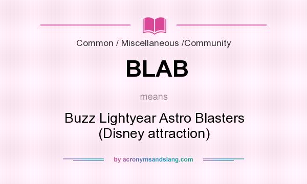 What does BLAB mean? It stands for Buzz Lightyear Astro Blasters (Disney attraction)
