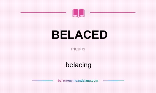 What does BELACED mean? It stands for belacing