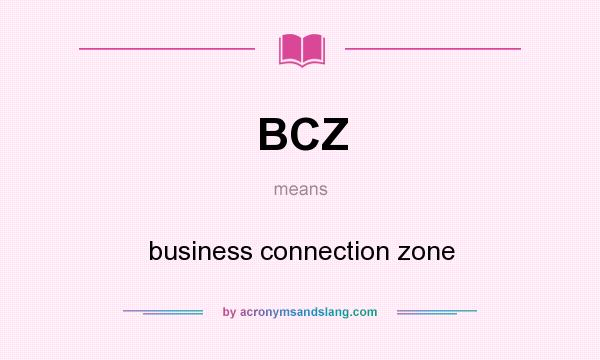 What does BCZ mean? It stands for business connection zone