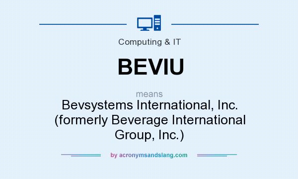 What does BEVIU mean? It stands for Bevsystems International, Inc. (formerly Beverage International Group, Inc.)