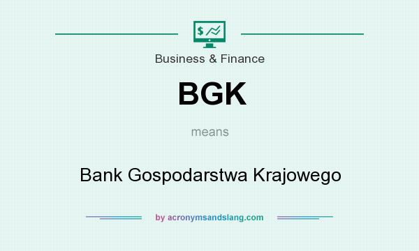 What does BGK mean? It stands for Bank Gospodarstwa Krajowego