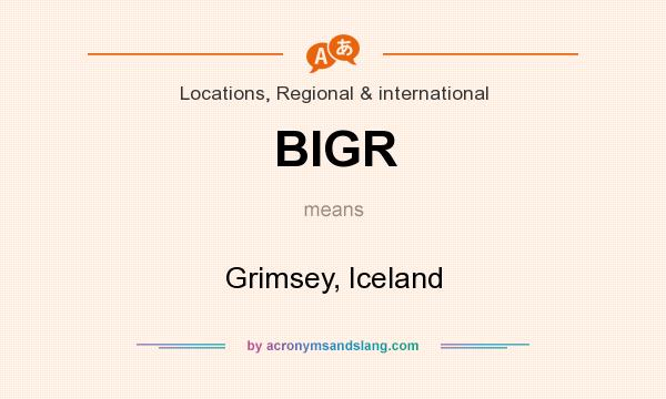 What does BIGR mean? It stands for Grimsey, Iceland