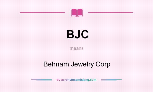 What does BJC mean? It stands for Behnam Jewelry Corp
