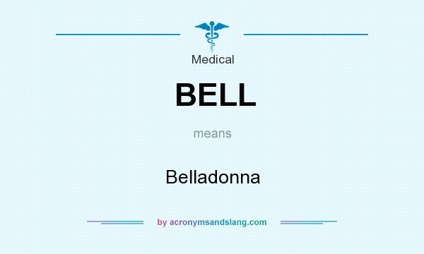 What does BELL mean? It stands for Belladonna
