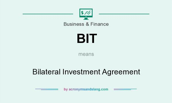 What does BIT mean? It stands for Bilateral Investment Agreement