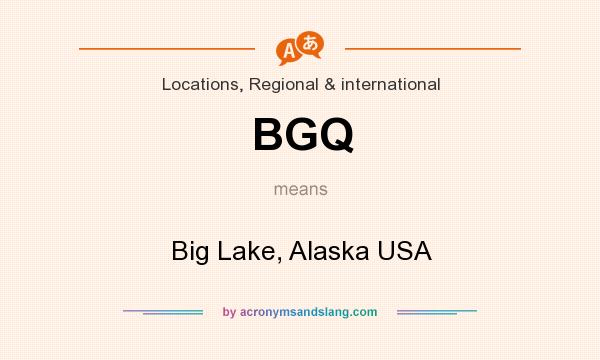 What does BGQ mean? It stands for Big Lake, Alaska USA
