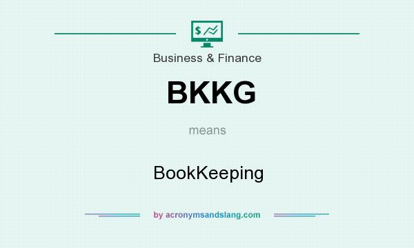 What does BKKG mean? It stands for BookKeeping