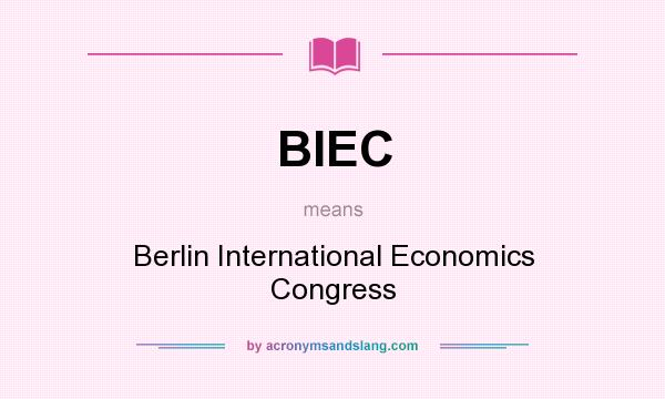 What does BIEC mean? It stands for Berlin International Economics Congress