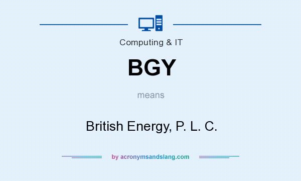 What does BGY mean? It stands for British Energy, P. L. C.