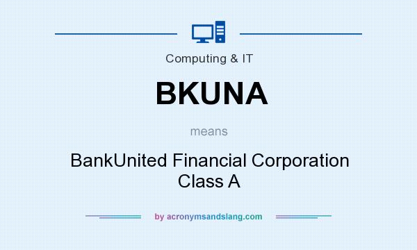 What does BKUNA mean? It stands for BankUnited Financial Corporation Class A