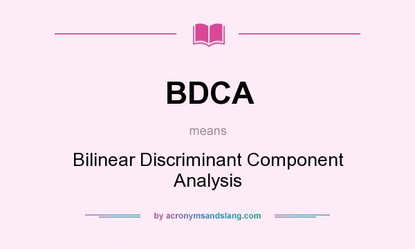 What does BDCA mean? It stands for Bilinear Discriminant Component Analysis
