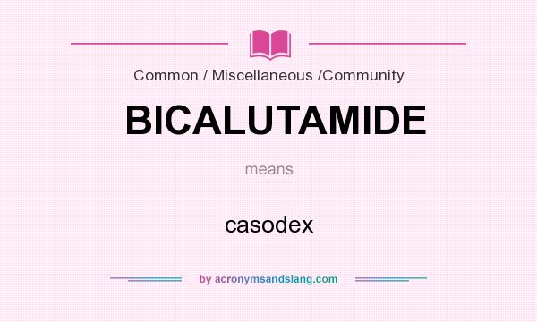 What does BICALUTAMIDE mean? It stands for casodex