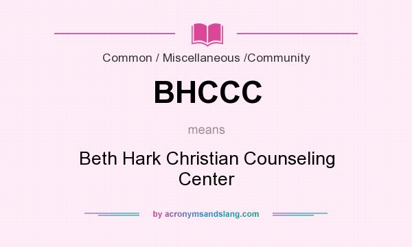 What does BHCCC mean? It stands for Beth Hark Christian Counseling Center