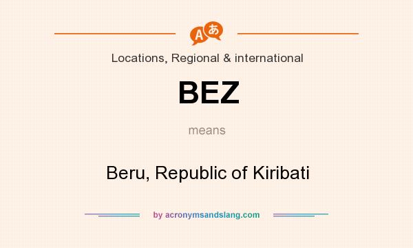 What does BEZ mean? It stands for Beru, Republic of Kiribati