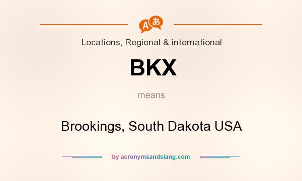 What does BKX mean? It stands for Brookings, South Dakota USA