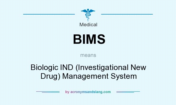 What does BIMS mean? It stands for Biologic IND (Investigational New Drug) Management System