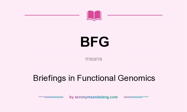 What does BFG mean? It stands for Briefings in Functional Genomics