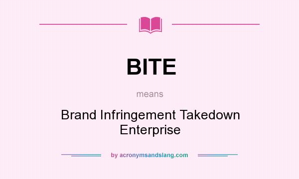 What does BITE mean? It stands for Brand Infringement Takedown Enterprise
