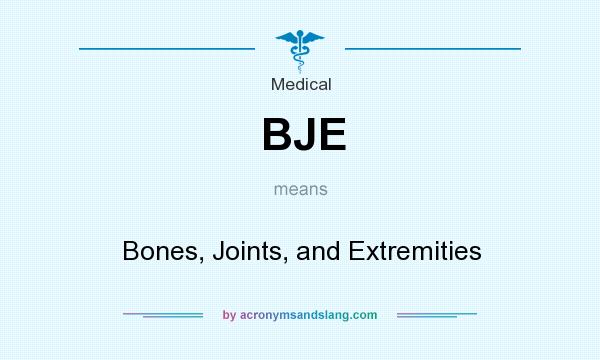 What does BJE mean? It stands for Bones, Joints, and Extremities