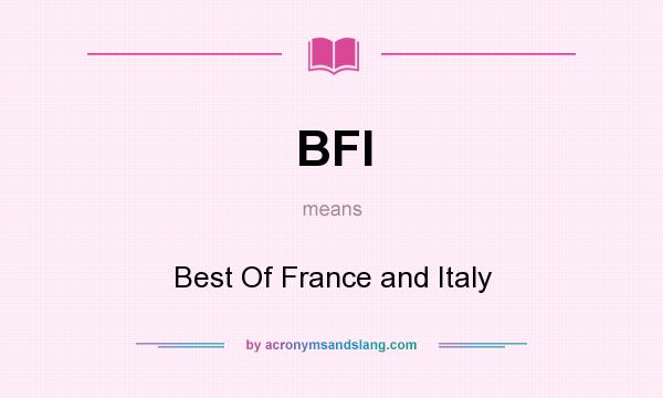 What does BFI mean? It stands for Best Of France and Italy