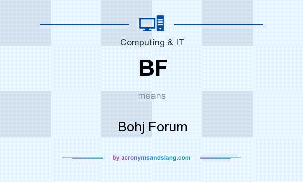 What does BF mean? It stands for Bohj Forum