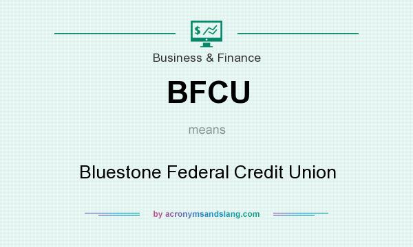 What does BFCU mean? It stands for Bluestone Federal Credit Union