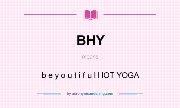 What does BHY mean? It stands for b e y o u t i f u l HOT YOGA