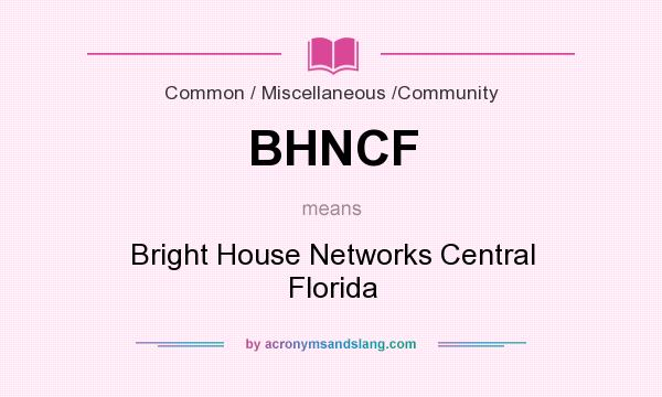 What does BHNCF mean? It stands for Bright House Networks Central Florida